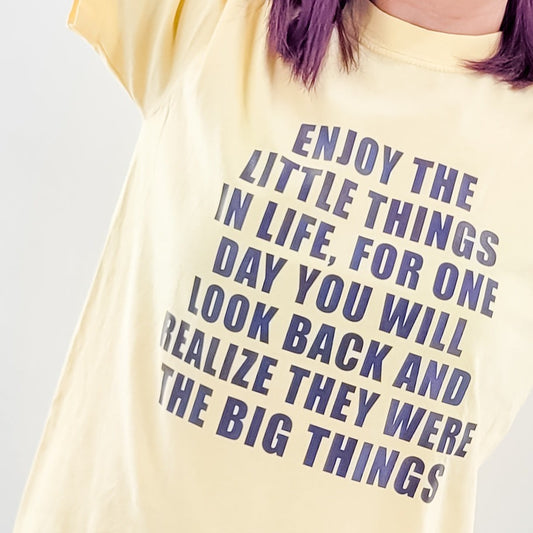 ENJOY THE LITTLE THINGS IN LIFE... T-shirt